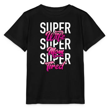 Super Wife - Super Mom - Super Tired - Stanley/Stella MINI CREATOR Kids’ T-Shirt - black - Front - Mikhail (115cm)