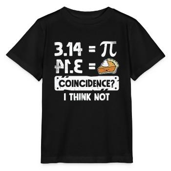Pi Day Shirt Pie Coincidence? I Think Not Math - Stanley/Stella MINI CREATOR Kids’ T-Shirt - black - Front - Mikhail (115cm)