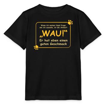 Wenn ich meinen Hund frage, wie ich aussehe.. WAU! - Stanley/Stella Kinder T-Shirt MINI CREATOR  - Schwarz - Vorne - Mikhail (115cm)