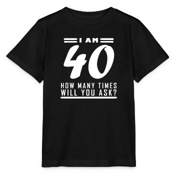 Ich bin 40 – 40. Geburtstag Geschenk - Stanley/Stella Kinder T-Shirt MINI CREATOR  - Schwarz - Vorne - Mikhail (115cm)