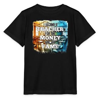 Lehrer Lehrerin Geld und Ruhm Geschenk - Stanley/Stella Kinder T-Shirt MINI CREATOR  - Schwarz - Vorne - Mikhail (115cm)