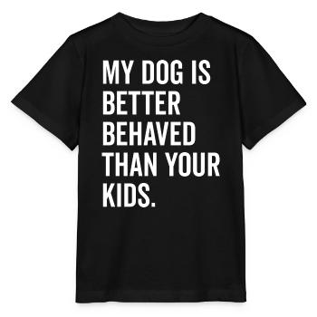 My Dog is Better Behaved Than Your Kids - Stanley/Stella MINI CREATOR Kids’ T-Shirt - black - Front - Mikhail (115cm)
