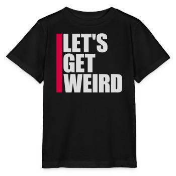 Let's Get Weird Funny Party Saying for Celebrations - Stanley/Stella MINI CREATOR Kids’ T-Shirt - black - Front - Mikhail (115cm)