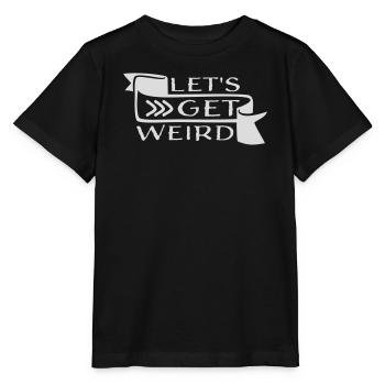 Let's Get Weird Funny Party Saying for Celebrations - Stanley/Stella MINI CREATOR Kids’ T-Shirt - black - Front - Mikhail (115cm)