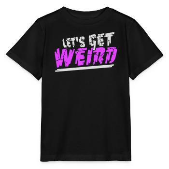 Let's Get Weird Funny Party Saying for Celebrations - Stanley/Stella MINI CREATOR Kids’ T-Shirt - black - Front - Mikhail (115cm)