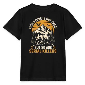 Adventure Is Out There But So Are Serial Killers  - Stanley/Stella MINI CREATOR Kids’ T-Shirt - black - Front - Mikhail (115cm)