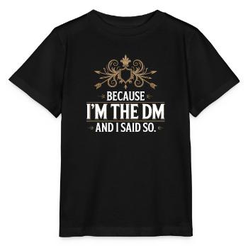 Becasue I'm the DM and I said so - Fantasy T-Shirt - Stanley/Stella MINI CREATOR Kids’ T-Shirt - black - Front - Mikhail (115cm)