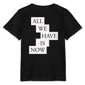 All we have is now - Black/White - Stanley/Stella MINI CREATOR Kids’ T-Shirt - black - Front - Mikhail (115cm)