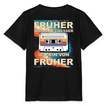 Früher war alles besser - Ich bin von früher - Stanley/Stella Kinder T-Shirt MINI CREATOR  - Schwarz - Vorne - Mikhail (115cm)