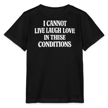 Cannot Live Laugh Love in These Conditions - Stanley/Stella Kinder T-Shirt MINI CREATOR  - Schwarz - Vorne - Mikhail (115cm)