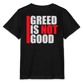 Greed Is Not Good Anti-Capitalism Statement Protest - Stanley/Stella MINI CREATOR Kids’ T-Shirt - black - Front - Mikhail (115cm)