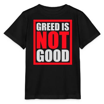 Greed Is Not Good Anti-Capitalism Statement Protest - Stanley/Stella MINI CREATOR Kids’ T-Shirt - black - Front - Mikhail (115cm)