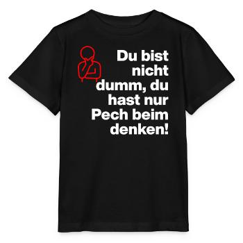 DU BIST NICHT DUMM, DU HAST NUR PECH BEIM DENKEN! - Stanley/Stella Kinder T-Shirt MINI CREATOR  - Schwarz - Vorne - Mikhail (115cm)