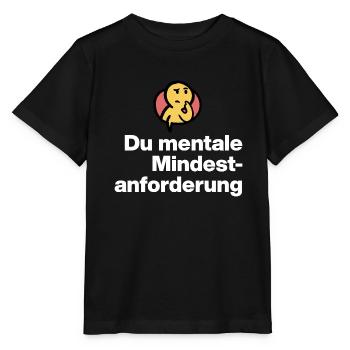 YOU MENTAL MINIMUM DEMAND. SARCASM GIFT - Stanley/Stella MINI CREATOR Kids’ T-Shirt - black - Front - Mikhail (115cm)