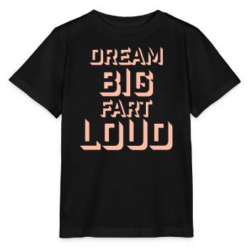 Dream Big Fart Loud Funny Motivational Saying - Stanley/Stella MINI CREATOR Kids’ T-Shirt - black - Front - Mikhail (115cm)