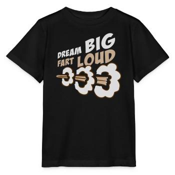 Dream Big Fart Loud Funny Motivational Saying - Stanley/Stella MINI CREATOR Kids’ T-Shirt - black - Front - Mikhail (115cm)