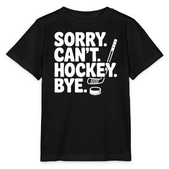 Sorry. Can't. Hockey. Bye. - Stanley/Stella MINI CREATOR Kids’ T-Shirt - black - Front - Mikhail (115cm)