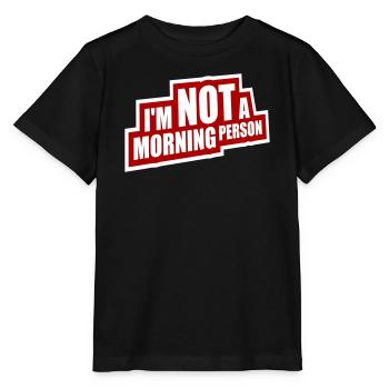 I'm Not A Morning Person Lustig Müde Morgenmuffel - Stanley/Stella Kinder T-Shirt MINI CREATOR  - Schwarz - Vorne - Mikhail (115cm)