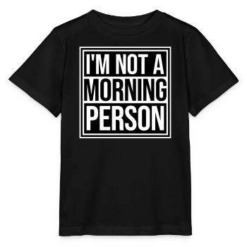 I'm Not A Morning Person Lustig Müde Morgenmuffel - Stanley/Stella Kinder T-Shirt MINI CREATOR  - Schwarz - Vorne - Mikhail (115cm)