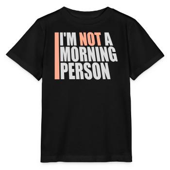 I'm Not A Morning Person Lustig Müde Morgenmuffel - Stanley/Stella Kinder T-Shirt MINI CREATOR  - Schwarz - Vorne - Mikhail (115cm)
