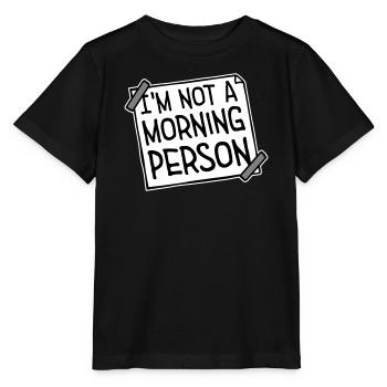 I'm Not A Morning Person Lustig Müde Morgenmuffel - Stanley/Stella Kinder T-Shirt MINI CREATOR  - Schwarz - Vorne - Mikhail (115cm)