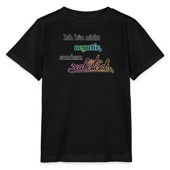 Ich bin nicht negativ, sondern realistisch. - Stanley/Stella Kinder T-Shirt MINI CREATOR  - Schwarz - Vorne - Mikhail (115cm)
