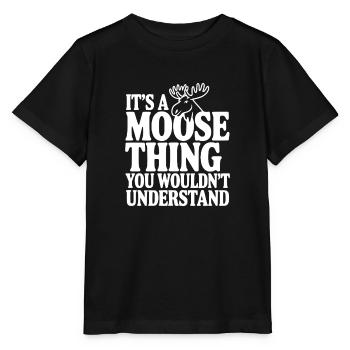 It's a Moose Thing You Wouldn't Understand - Stanley/Stella MINI CREATOR Kids’ T-Shirt - black - Front - Mikhail (115cm)