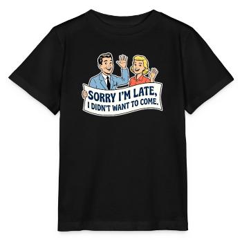 Sorry I'm late, I didn't want to come - Stanley/Stella MINI CREATOR Kids’ T-Shirt - black - Front - Mikhail (115cm)