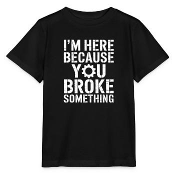 Je suis là parce que tu as cassé quelque chose - T-shirt bio MINI CREATOR Stanley/Stella Enfant - noir - Devant - Mikhail (115cm)