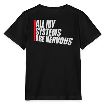 All My Systems Are Nervous Funny Fear Nerd Logo - Stanley/Stella MINI CREATOR Kids’ T-Shirt - black - Front - Mikhail (115cm)