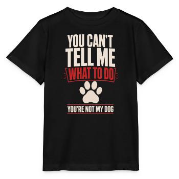 You Can't Tell Me What To Do You're Not My Dog - Stanley/Stella MINI CREATOR Kids’ T-Shirt - black - Front - Mikhail (115cm)