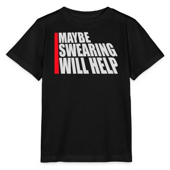 Maybe Swearing Will Help Sarcastic Saying Graphic - Stanley/Stella MINI CREATOR Kids’ T-Shirt - black - Front - Mikhail (115cm)
