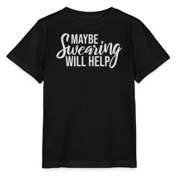 Maybe Swearing Will Help Sarcastic Saying Graphic - Stanley/Stella MINI CREATOR Kids’ T-Shirt - black - Front - Mikhail (115cm)