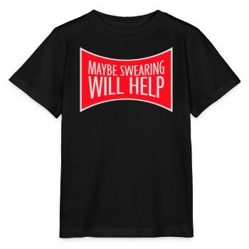 Maybe Swearing Will Help Sarcastic Saying Graphic - Stanley/Stella MINI CREATOR Kids’ T-Shirt - black - Front - Mikhail (115cm)