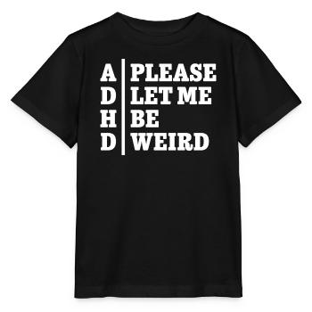 ADHD Please let me be weird - Statement Design - Stanley/Stella Kinder T-Shirt MINI CREATOR  - Schwarz - Vorne - Mikhail (115cm)