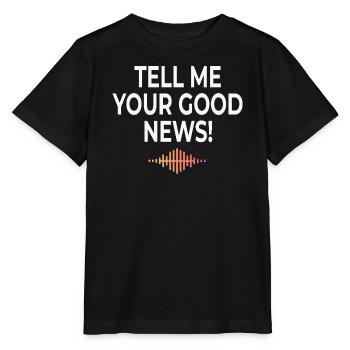 Tell Me Your Good News Typografie - Stanley/Stella Kinder T-Shirt MINI CREATOR  - Schwarz - Vorne - Mikhail (115cm)