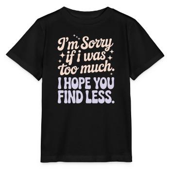 Sorry If I Was Too Much Selbstwert Powerfrau Ex - Stanley/Stella Kinder T-Shirt MINI CREATOR  - Schwarz - Vorne - Mikhail (115cm)