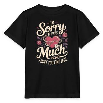 Sorry If I Was Too Much Selbstwert Powerfrau Ex - Stanley/Stella Kinder T-Shirt MINI CREATOR  - Schwarz - Vorne - Mikhail (115cm)