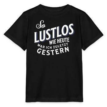 So lustlos wie heute war ich zuletzt gestern - Stanley/Stella Kinder T-Shirt MINI CREATOR  - Schwarz - Vorne - Mikhail (115cm)