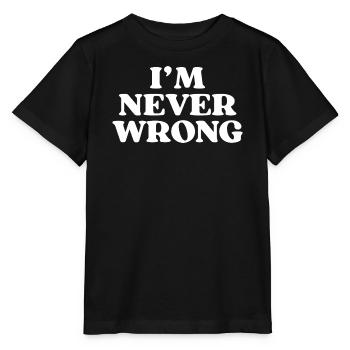 I'm Never Wrong - Funny Saying - Stanley/Stella MINI CREATOR Kids’ T-Shirt - black - Front - Mikhail (115cm)