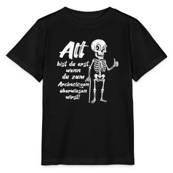 Alter Archäologie Skelett Lustiger Spruch - Stanley/Stella Kinder T-Shirt MINI CREATOR  - Schwarz - Vorne - Mikhail (115cm)