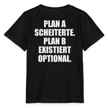 PLAN A SCHEITERTE. PLAN B EXISTIERT OPTIONAL - Stanley/Stella Kinder T-Shirt MINI CREATOR  - Schwarz - Vorne - Mikhail (115cm)