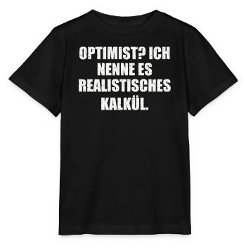 OPTIMIST? ICH NENNE ES REALISTISCHES KALKÜL - Stanley/Stella Kinder T-Shirt MINI CREATOR  - Schwarz - Vorne - Mikhail (115cm)