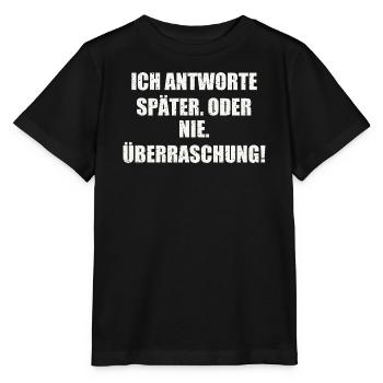 ICH ANTWORTE SPÄTER. ODER NIE. ÜBERRASCHUNG - Stanley/Stella Kinder T-Shirt MINI CREATOR  - Schwarz - Vorne - Mikhail (115cm)