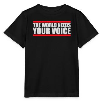 The World Needs Your Voice Inspirational Quote - Stanley/Stella MINI CREATOR Kids’ T-Shirt - black - Front - Mikhail (115cm)