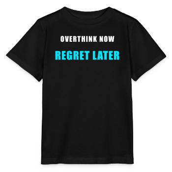 Overthink Now Regret Later – Funny Shirt - Stanley/Stella MINI CREATOR Kids’ T-Shirt - black - Front - Mikhail (115cm)