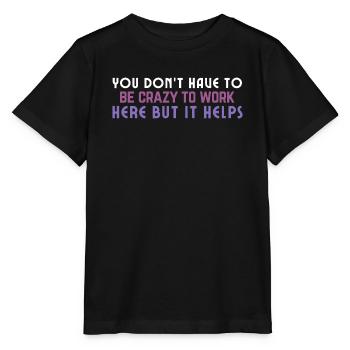 Crazy to Work Here Quote - Stanley/Stella MINI CREATOR Kids’ T-Shirt - black - Front - Mikhail (115cm)