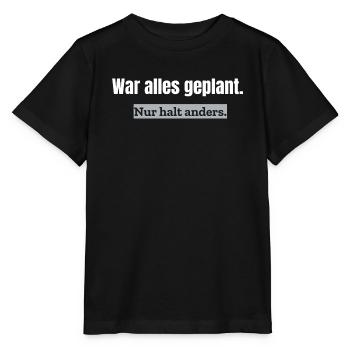 War alles geplant. Nur halt anders. | Alltagshumor - Stanley/Stella Kinder T-Shirt MINI CREATOR  - Schwarz - Vorne - Mikhail (115cm)