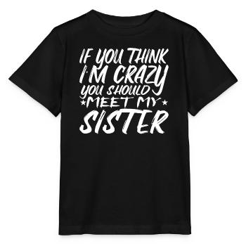 Wenn du denkst, dass ich verrückt bin, solltest du meine Schwester kennenlernen - Stanley/Stella Kinder T-Shirt MINI CREATOR  - Schwarz - Vorne - Mikhail (115cm)