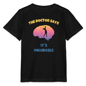 The Dotor Says - Incurable Golf Golfer Golferin - Stanley/Stella Kinder T-Shirt MINI CREATOR  - Schwarz - Vorne - Mikhail (115cm)